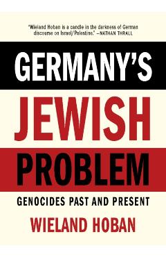 Germany's Jewish Problem: Genocides Past and Present - Wieland Hoban