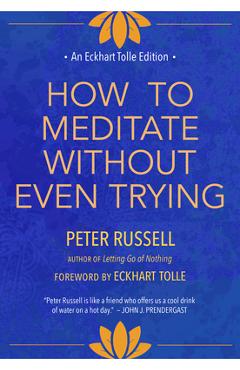 Coperta cărții 'How to Meditate Without Even Trying - Peter Russell'