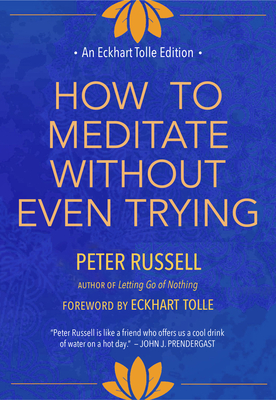 Coperta cărții 'How to Meditate Without Even Trying - Peter Russell'