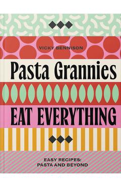 Coperta cărții 'Pasta Grannies: Eat Everything!: Easy Recipes: Pasta and Beyond - Vicky Bennison'