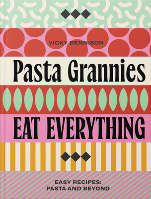 Coperta cărții 'Pasta Grannies: Eat Everything!: Easy Recipes: Pasta and Beyond - Vicky Bennison'