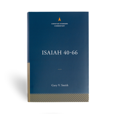 Isaiah 40-66: The Christian Standard Commentary - Gary V. Smith