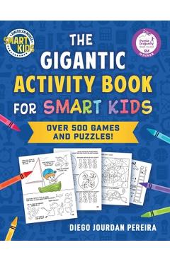 Poza produsului The Gigantic Activity Book for Smart Kids: Over 500 Games and Puzzles! (Smart Kids by American Mensa(r)) - Diego Jourdan Pereira