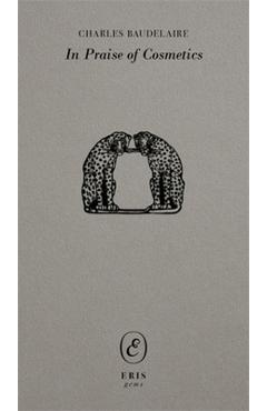 Poza produsului In Praise of Cosmetics - Charles Baudelaire