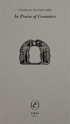 In Praise of Cosmetics - Charles Baudelaire