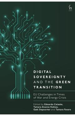 Poza produsului Digital Sovereignty and the Green Transition: EU Challenges in Times of War and Energy Crisis - Edoardo Celeste