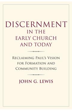 Coperta cărții 'Discernment in the Early Church and Today: Reclaiming Paul's Vision for Formation and Community Building - John G. Lewis'
