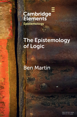 The Epistemology of Logic - Ben Martin