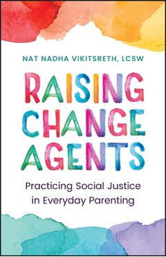 Coperta cărții 'Raising Change Agents: Practicing Social Justice in Everyday Parenting - Tanapol Vikitsreth'