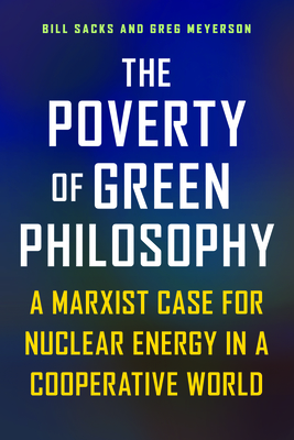 Coperta cărții 'The Poverty of Green Philosophy: A Marxist Case for Nuclear Energy in a Cooperative World - Bill Sacks'