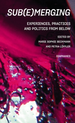Sub(e)Merging: Experiences, Practices and Politics from Below - Marie Sophie Beckmann