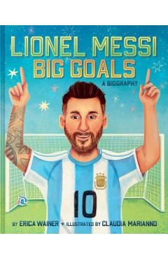 Lionel Messi: Big Goals, a Biography - Erica Wainer