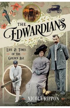 Poza produsului The Edwardians: Life and Times of the Golden Age - Nicola Rippon