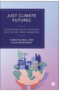 Coperta cărții 'Just Climate Futures: Integrating Social Inclusion Into the Net Zero Transition - Carolyn Snell'