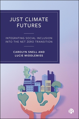 Just Climate Futures: Integrating Social Inclusion Into the Net Zero Transition - Carolyn Snell
