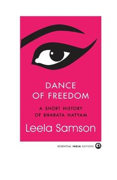 Coperta cărții 'Dance of Freedom: A Short History of Bharata Natyam - Leela Samson'