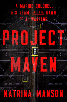 Coperta cărții 'Project Maven: A Marine Colonel, His Team, and the Dawn of AI Warfare - Katrina Manson'