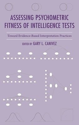 Assessing Psychometric Fitness of Intelligence Tests: Toward Evidence-Based Interpretation Practices - Gary L. Canivez