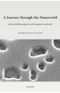 Poza produsului A Journey Through the Nanoworld: Self-Assembling Organic and Inorganic Materials - Marie Paule Pileni