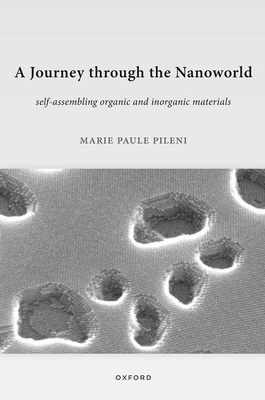 A Journey Through the Nanoworld: Self-Assembling Organic and Inorganic Materials - Marie Paule Pileni