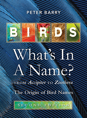 Coperta cărții 'Birds What's in a Name?: From Accipiter to Zoothera the Origin of Bird Names - Peter Barry'