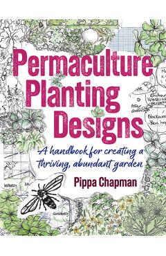 Coperta cărții 'Permaculture Planting Designs: A Handbook for Creating a Thriving, Abundant Garden - Pippa Chapman'