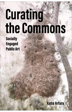 Poza produsului Curating the Commons: Socially Engaged Public Art - Katia Arfara