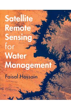 Satellite Remote Sensing for Water Management - Faisal Hossain