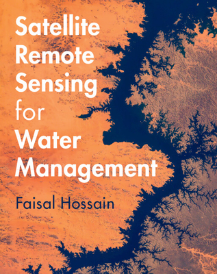 Satellite Remote Sensing for Water Management - Faisal Hossain