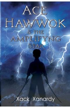 Coperta cărții 'Ace Hawwok & the Amplifying Star - Xack Xanardy'