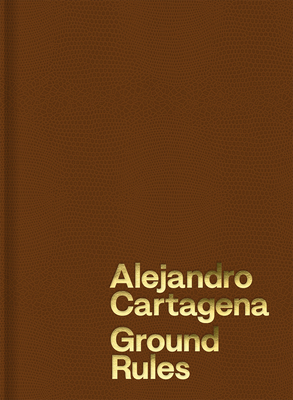 Alejandro Cartagena: Ground Rules - Alejandro Cartagena