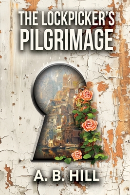 The Lockpicker's Pilgrimage - A. B. Hill
