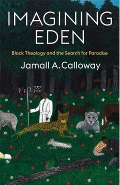 Imagining Eden: Black Theology and the Search for Paradise - Jamall A. Calloway