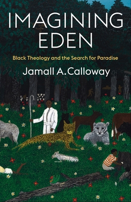 Imagining Eden: Black Theology and the Search for Paradise - Jamall A. Calloway