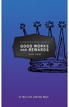 Poza produsului A Christian's Pocket Guide to Good Works and Rewards: In This Life and the Next - Mark Jones