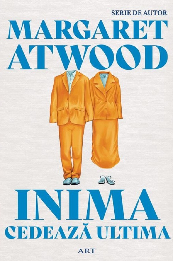 Inima cedeaza ultima - Margaret Atwood