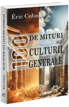 Poza produsului 100 de mituri ale culturii generale - Eric Cobast
