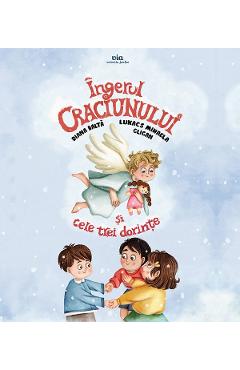 Poza produsului Ingerul Craciunului si cele trei dorinte - Lukacs Mihaela Gligan