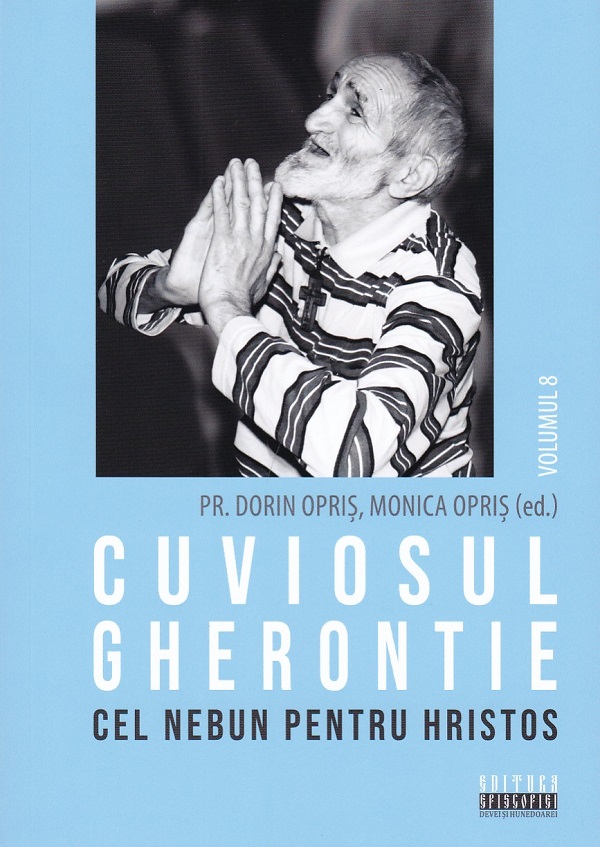 Cuviosul Gherontie cel nebun pentru Hristos Vol.8 - Dorin Opris, Monica Opris