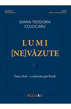 Coperta cărții 'Lumi (ne)văzute. Dea Loher - o dramaturgie fluidă - Diana Teodora Cojocaru'