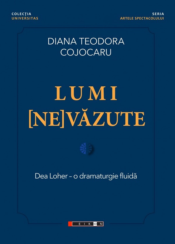 Lumi (ne)vazute. Dea Loher - o dramaturgie fluida - Diana Teodora Cojocaru