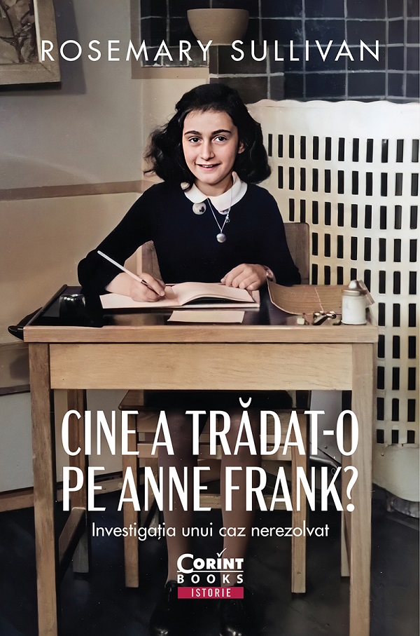 eBook Cine a tradat-o pe Anne Frank? Investigatia unui caz nerezolvat - Rosemary Sullivan