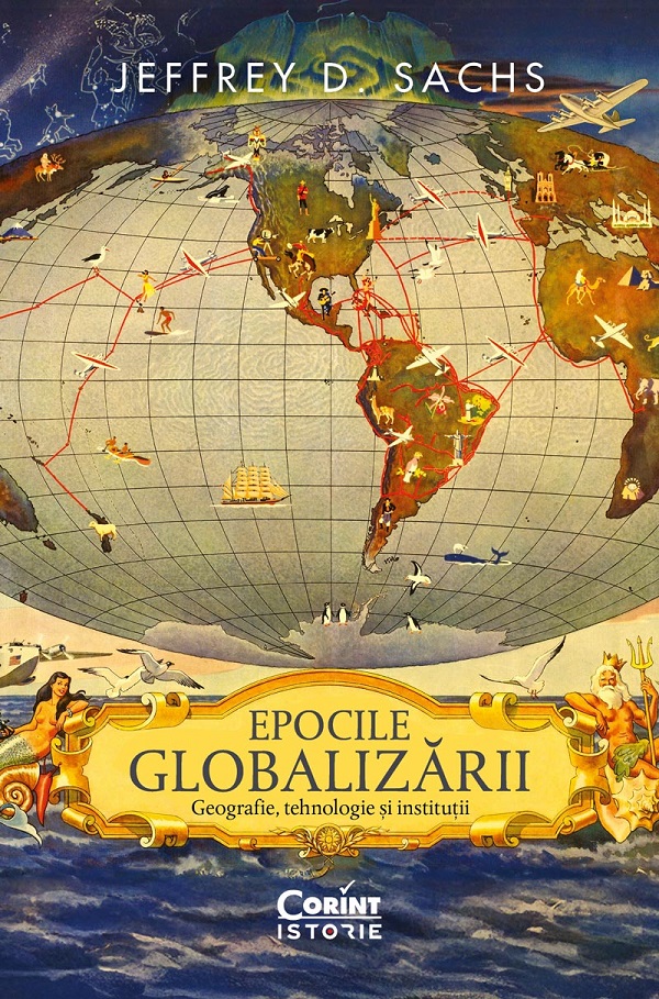 eBook Epocile globalizarii. Geografie, tehnologie si institutii - Jeffrey D. Sachs