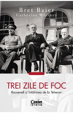 Poza produsului eBook Trei zile de foc. Roosevelt si intalnirea de la Teheran - Bret Baier, Catherine Whitney