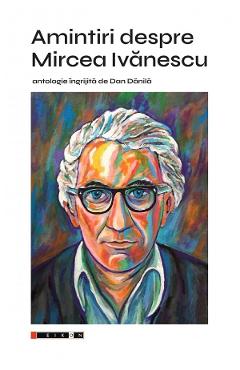 Poza produsului Amintiri despre Mircea Ivanescu - Dan Danila