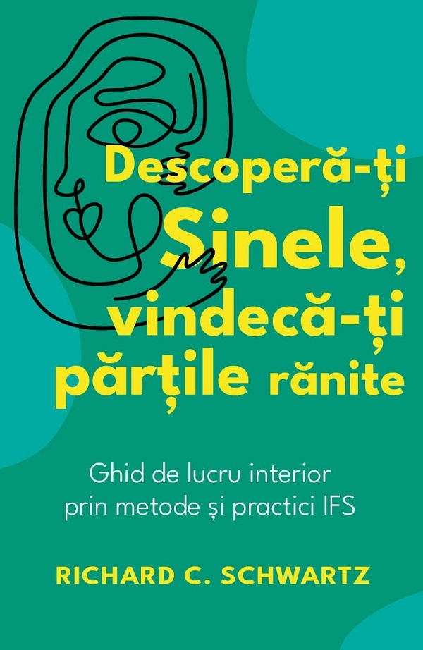 Descopera-ti sinele, vindeca-ti partile ranite - Richard C. Schwartz
