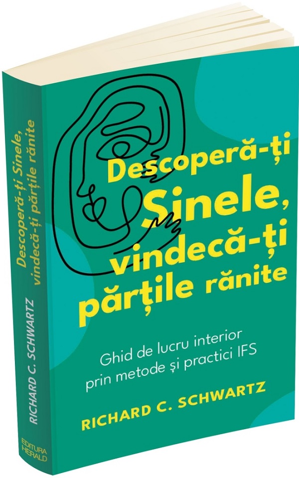 Descopera-ti sinele, vindeca-ti partile ranite - Richard C. Schwartz