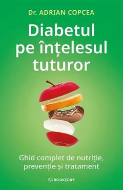 Poza produsului Diabetul pe intelesul tuturor. Ghid complet de nutritie, preventie si tratament - Adrian Copcea