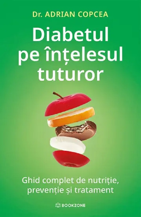 Diabetul pe intelesul tuturor. Ghid complet de nutritie, preventie si tratament - Adrian Copcea