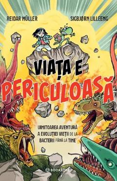 Coperta cărții 'Viața e periculoasă. Uimitoarea aventură a evoluției vieții de la bacterii până la tine - Reidar Muller'